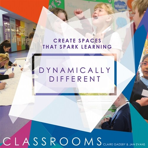 Dynamically Different Classrooms : Create spaces that spark learning (Paperback)