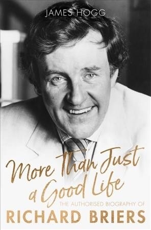 More Than Just A Good Life : The Authorised Biography of Richard Briers (Hardcover)