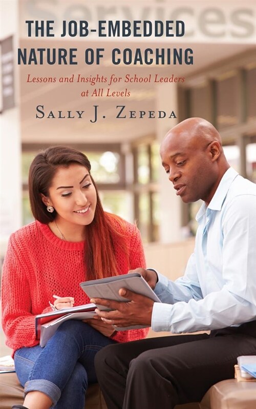 The Job-Embedded Nature of Coaching: Lessons and Insights for School Leaders at All Levels (Paperback)