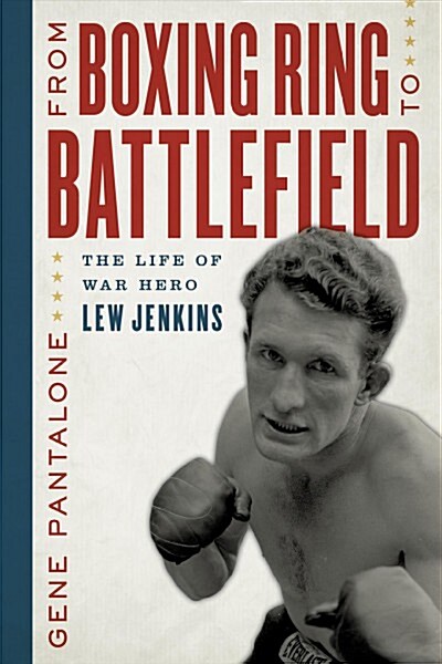 From Boxing Ring to Battlefield: The Life of War Hero Lew Jenkins (Hardcover)