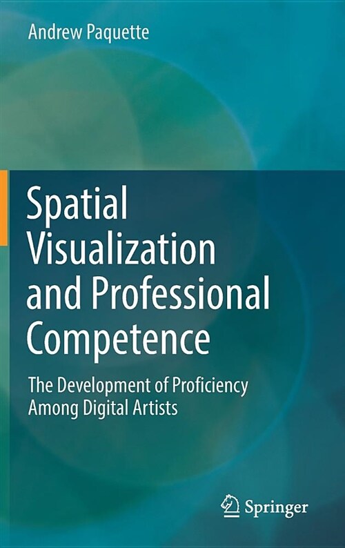 Spatial Visualization and Professional Competence: The Development of Proficiency Among Digital Artists (Hardcover, 2018)