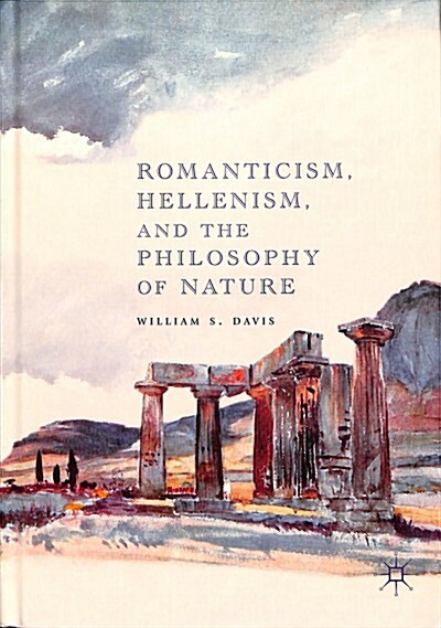 Romanticism, Hellenism, and the Philosophy of Nature (Hardcover, 2018)