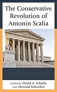 The Conservative Revolution of Antonin Scalia (Hardcover)