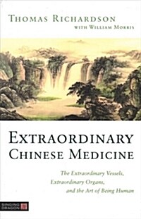Extraordinary Chinese Medicine : The Extraordinary Vessels, Extraordinary Organs, and the Art of Being Human (Paperback)