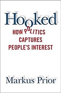 Hooked : How Politics Captures Peoples Interest (Hardcover)