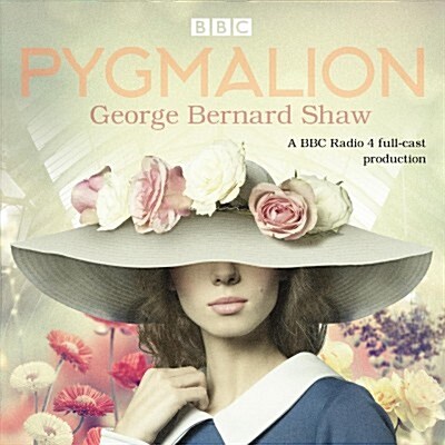 Pygmalion : A brand new BBC Radio 4 drama plus the story of the plays scandalous opening night (CD-Audio, Unabridged ed)