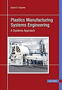 Plastics Manufacturing Systems Engineering (Hardcover)