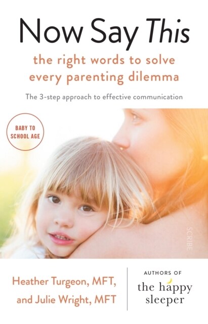 Now Say This : the right words to solve every parenting dilemma (Paperback)