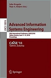 Advanced Information Systems Engineering: 30th International Conference, Caise 2018, Tallinn, Estonia, June 11-15, 2018, Proceedings (Paperback, 2018)