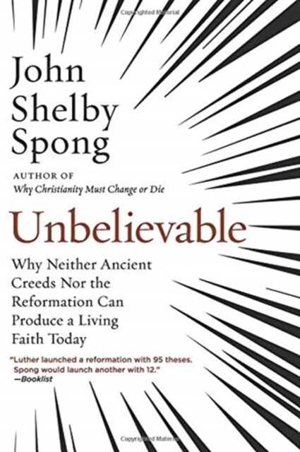 Unbelievable: Why Neither Ancient Creeds Nor the Reformation Can Produce a Living Faith Today (Paperback)
