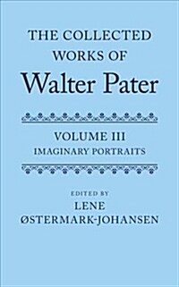 The Collected Works of Walter Pater: Imaginary Portraits : Volume 3 (Hardcover)