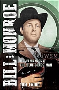 Bill Monroe: The Life and Music of the Blue Grass Man (Hardcover)