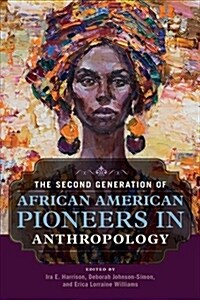 The Second Generation of African American Pioneers in Anthropology (Hardcover)