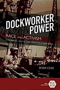 Dockworker Power: Race and Activism in Durban and the San Francisco Bay Area (Hardcover)