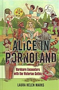 Alice in Pornoland: Hardcore Encounters with the Victorian Gothic (Hardcover)