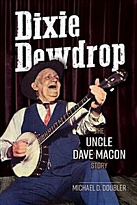 Dixie Dewdrop: The Uncle Dave Macon Story (Paperback)