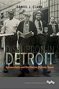 Disruption in Detroit: Autoworkers and the Elusive Postwar Boom (Paperback)