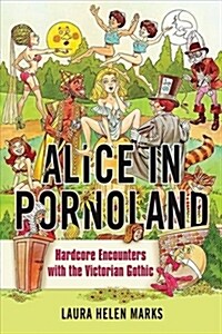 Alice in Pornoland: Hardcore Encounters with the Victorian Gothic (Paperback)