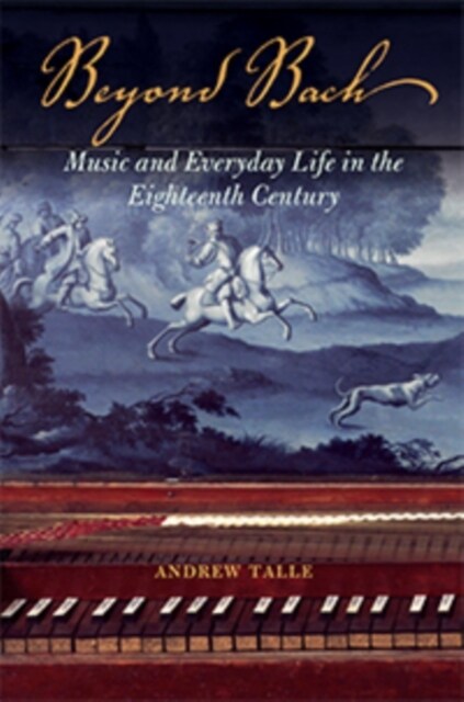 Beyond Bach: Music and Everyday Life in the Eighteenth Century (Paperback)