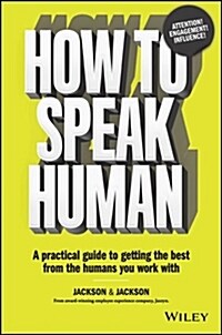 How to Speak Human: A Practical Guide to Getting the Best from the Humans You Work with (Paperback)