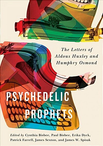 Psychedelic Prophets: The Letters of Aldous Huxley and Humphry Osmond Volume 48 (Hardcover, 3)