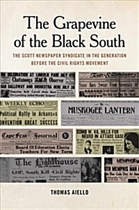 The Grapevine of the Black South: The Scott Newspaper Syndicate in the Generation Before the Civil Rights Movement (Paperback, Print Culture i)