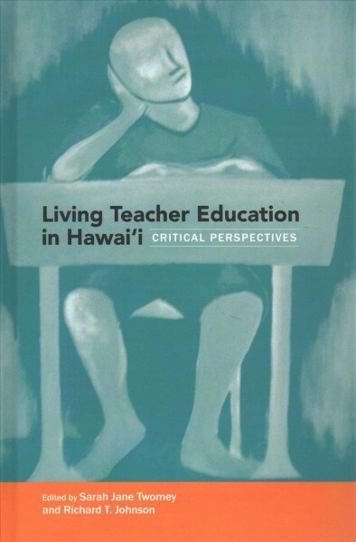 Living Teacher Education in Hawaii: Critical Perspectives (Hardcover)