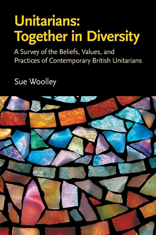 Unitarians: Together in Diversity: A Survey of the Beliefs, Values, and Practices of Contemporary British Unitarians (Paperback)