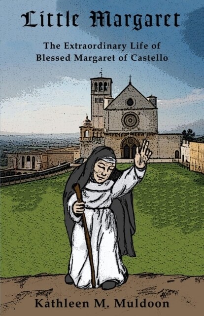 Little Margaret: The Extraordinary Life of Blessed Margaret of Castello (Paperback)
