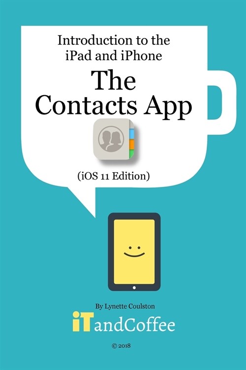 The Contacts App on the iPhone and iPad (iOS 11 Edition): Introduction to the iPad and iPhone Series (Paperback)