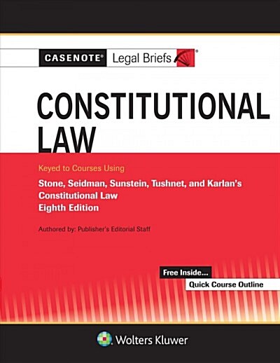 Casenote Legal Briefs for Constitutional Law Keyed to Stone, Seidman, Sunstein, Tushnet, and Karlan (Paperback, 8, Eighth Edition)