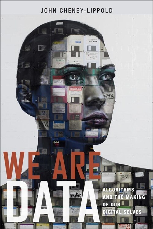 We Are Data: Algorithms and the Making of Our Digital Selves (Paperback)