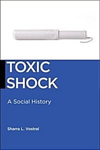 Toxic Shock: A Social History (Paperback)