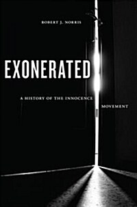 Exonerated: A History of the Innocence Movement (Paperback)