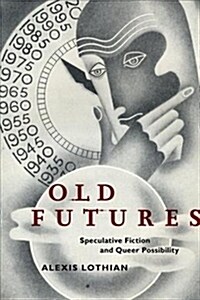 Old Futures: Speculative Fiction and Queer Possibility (Paperback)