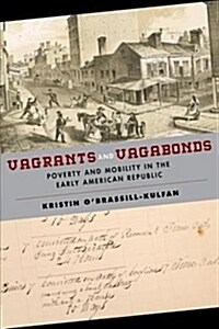 Vagrants and Vagabonds: Poverty and Mobility in the Early American Republic (Hardcover)