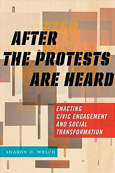 After the Protests Are Heard: Enacting Civic Engagement and Social Transformation (Paperback)