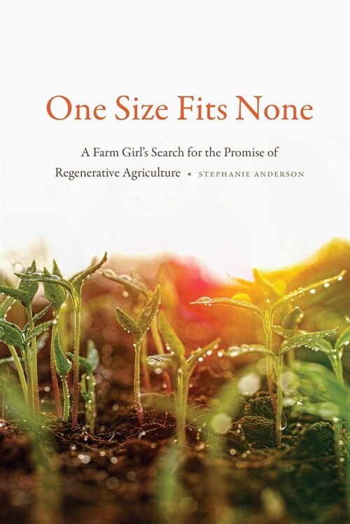 One Size Fits None: A Farm Girls Search for the Promise of Regenerative Agriculture (Paperback)
