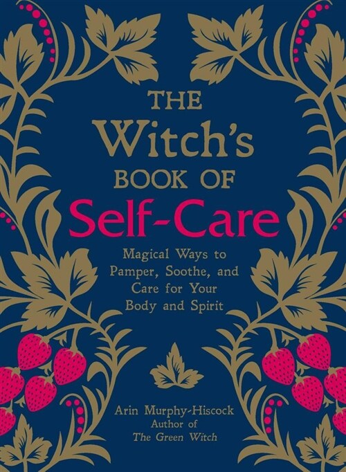 The Witchs Book of Self-Care: Magical Ways to Pamper, Soothe, and Care for Your Body and Spirit (Hardcover)