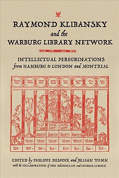 Raymond Klibansky and the Warburg Library Network: Intellectual Peregrinations from Hamburg to London and Montreal (Hardcover)