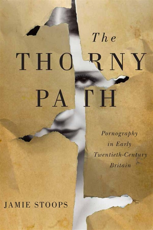The Thorny Path: Pornography in Early Twentieth-Century Britain (Hardcover)