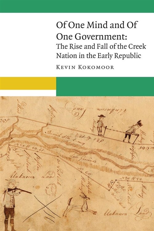 Of One Mind and of One Government: The Rise and Fall of the Creek Nation in the Early Republic (Hardcover)