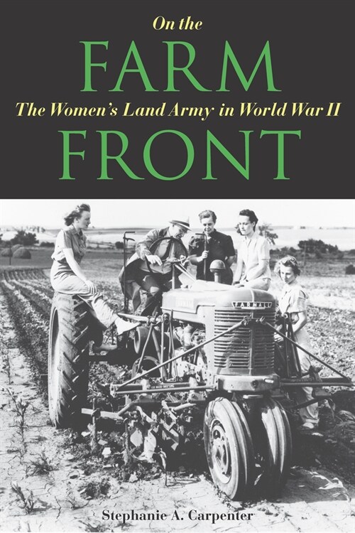On the Farm Front: The Womens Land Army in World War II (Paperback)