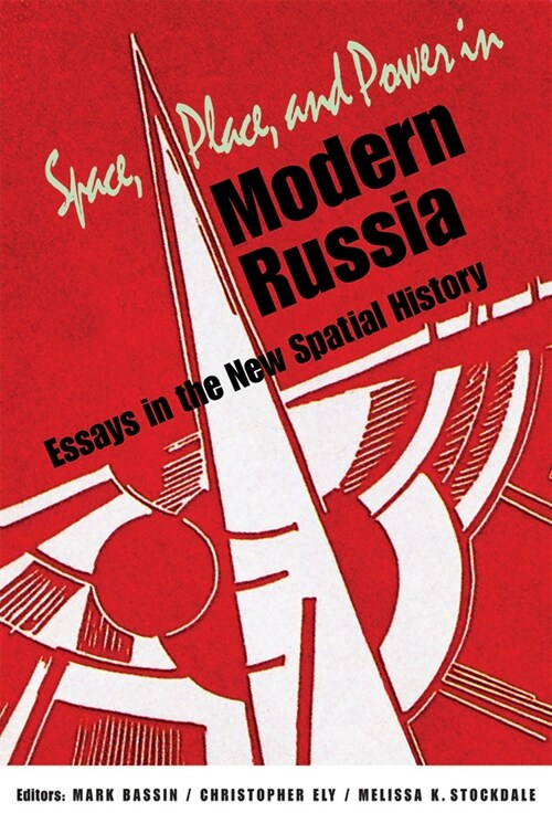 Space, Place, and Power in Modern Russia: Essays in the New Spatial History (Paperback)