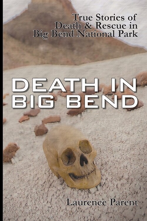알라딘 Death in Big Bend True Stories of Death & Rescue in the Big Bend