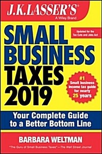 J.K. Lassers Small Business Taxes 2019: Your Complete Guide to a Better Bottom Line (Paperback)