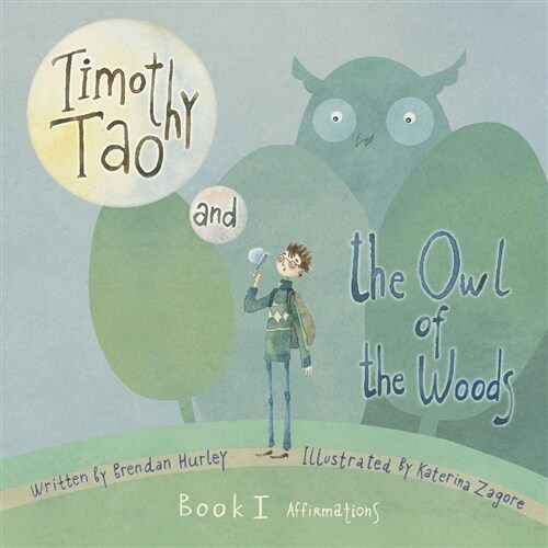 Timothy Tao and the Owl of the Woods (Affirmations): Empowering Kids with Mindful Tools for Mindful Living Volume 1 (Paperback)