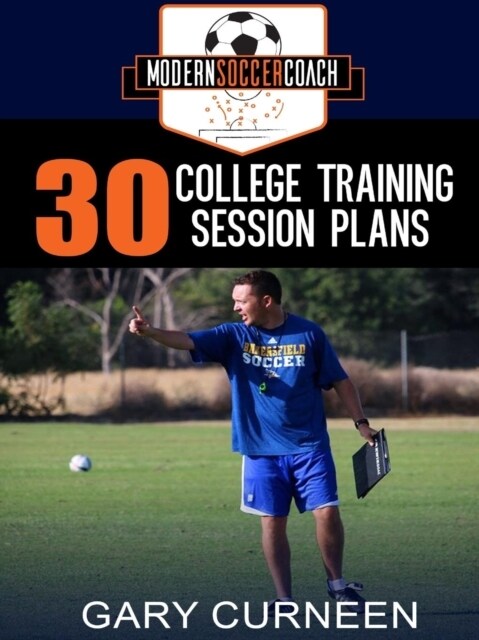 The Modern Soccer Coach: 30 College Training Session Plans (Paperback)