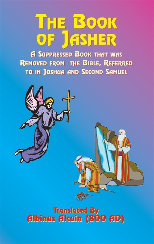 The Book of Jasher: A Suppressed Book That Was Removed from the Bible, Referred to in Joshua and Second Samuel (Hardcover)