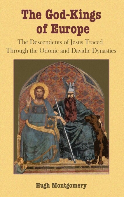 The God-Kings of Europe: The Descendents of Jesus Traced Through the Odonic and Davidic Dynasties (Hardcover)